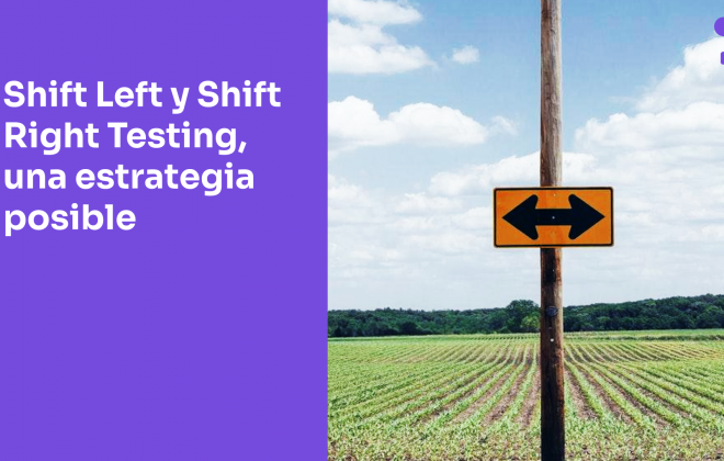 Enfoques Shift Left y Shift Right Testing: ¿Cómo ayudan a un mejor software, ágil y eficiente?