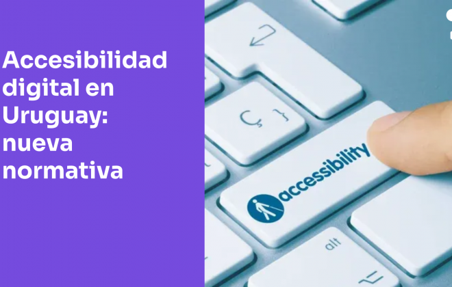 Accesibilidad digital en Uruguay: cómo adaptarte a la nueva normativa