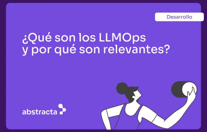 Imagen con texto: ¿Qué son los LLMOps y por qué son relevantes?